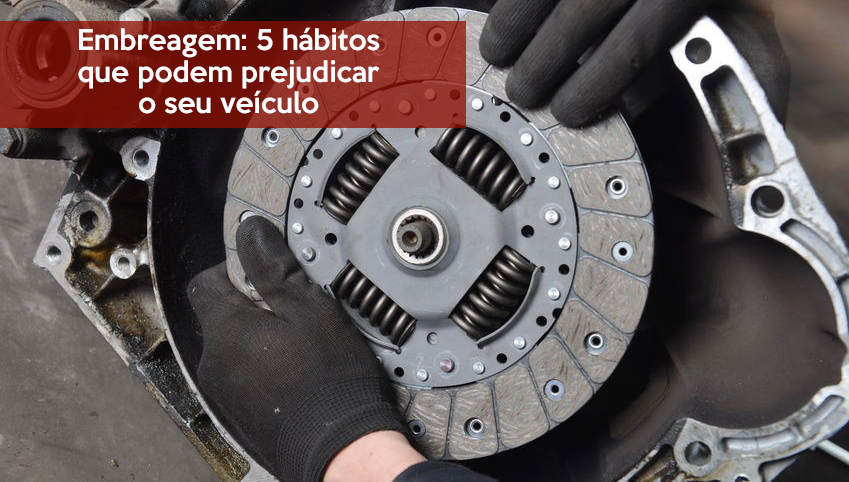 Embreagem: 5 hábitos que podem prejudicar o seu veículo