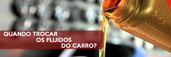 Quando trocar os fluídos do carro?